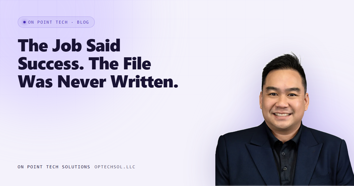The Job Said Success, And The File It Was Supposed To Write Was Never Written