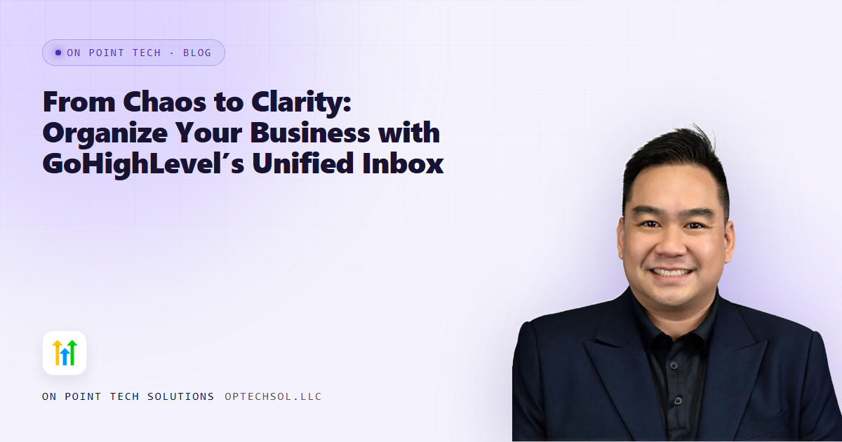 From Chaos to Clarity: Organize Your Business with GoHighLevel’s Unified Inbox