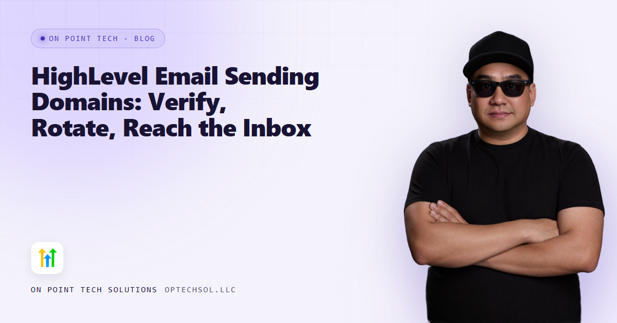 HighLevel Email Sending Domains: Verify, Rotate, Reach the Inbox