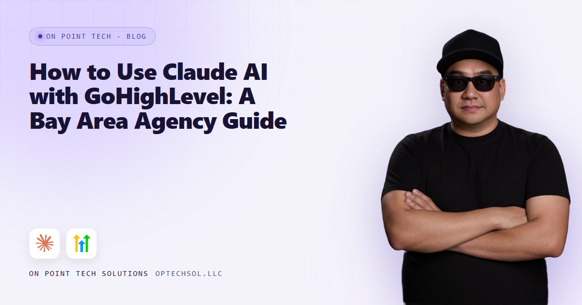 How to Use Claude AI with GoHighLevel: A Bay Area Agency Guide
