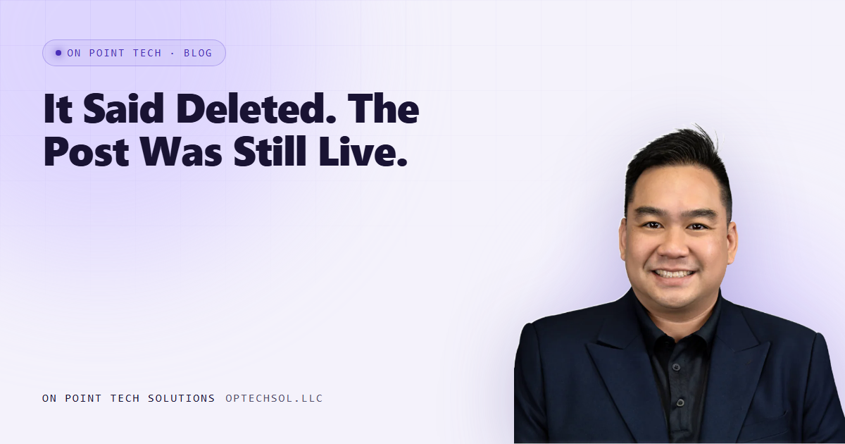 We Deleted The Post, The System Said Deleted, And It Was Still Live