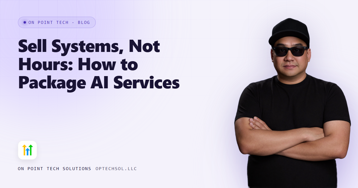 Sell Systems, Not Hours: How to Package AI Services