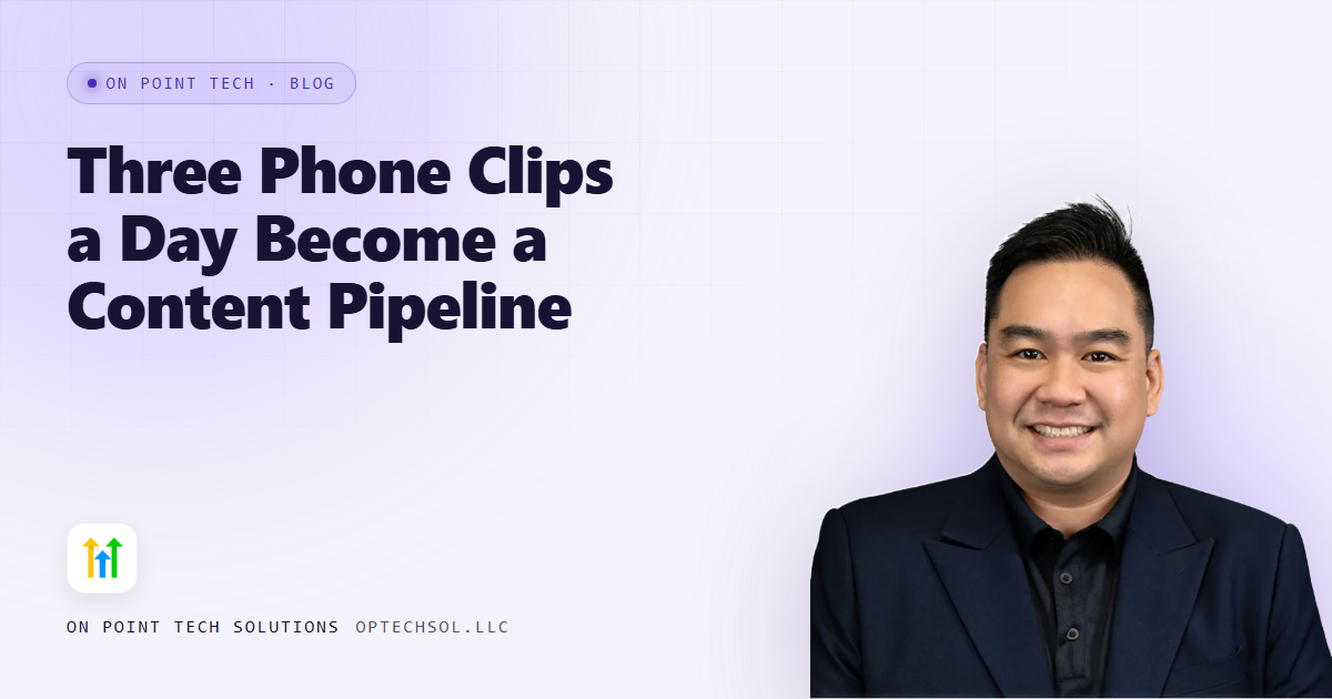 Three Phone Clips a Day Become a Content Pipeline