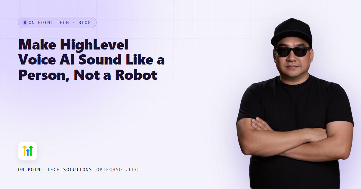 Make HighLevel Voice AI Sound Like a Person, Not a Robot