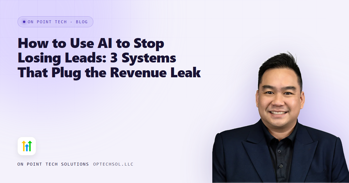 How to Use AI to Stop Losing Leads: 3 Systems That Plug the Revenue Leak