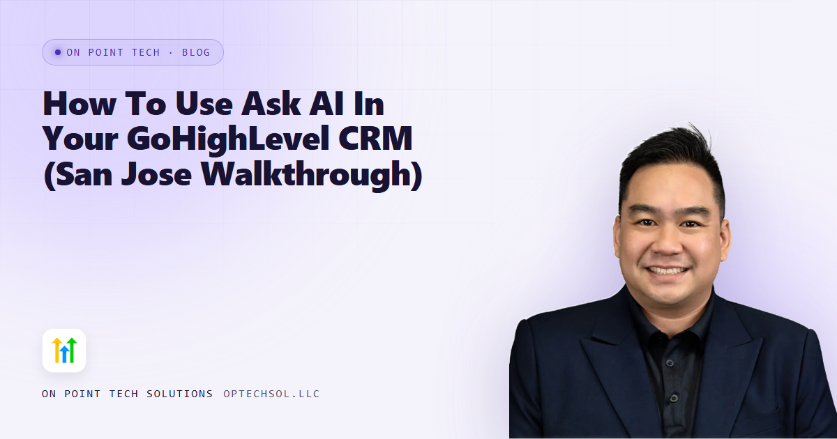 How To Use Ask AI In Your GoHighLevel CRM (San Jose Walkthrough)