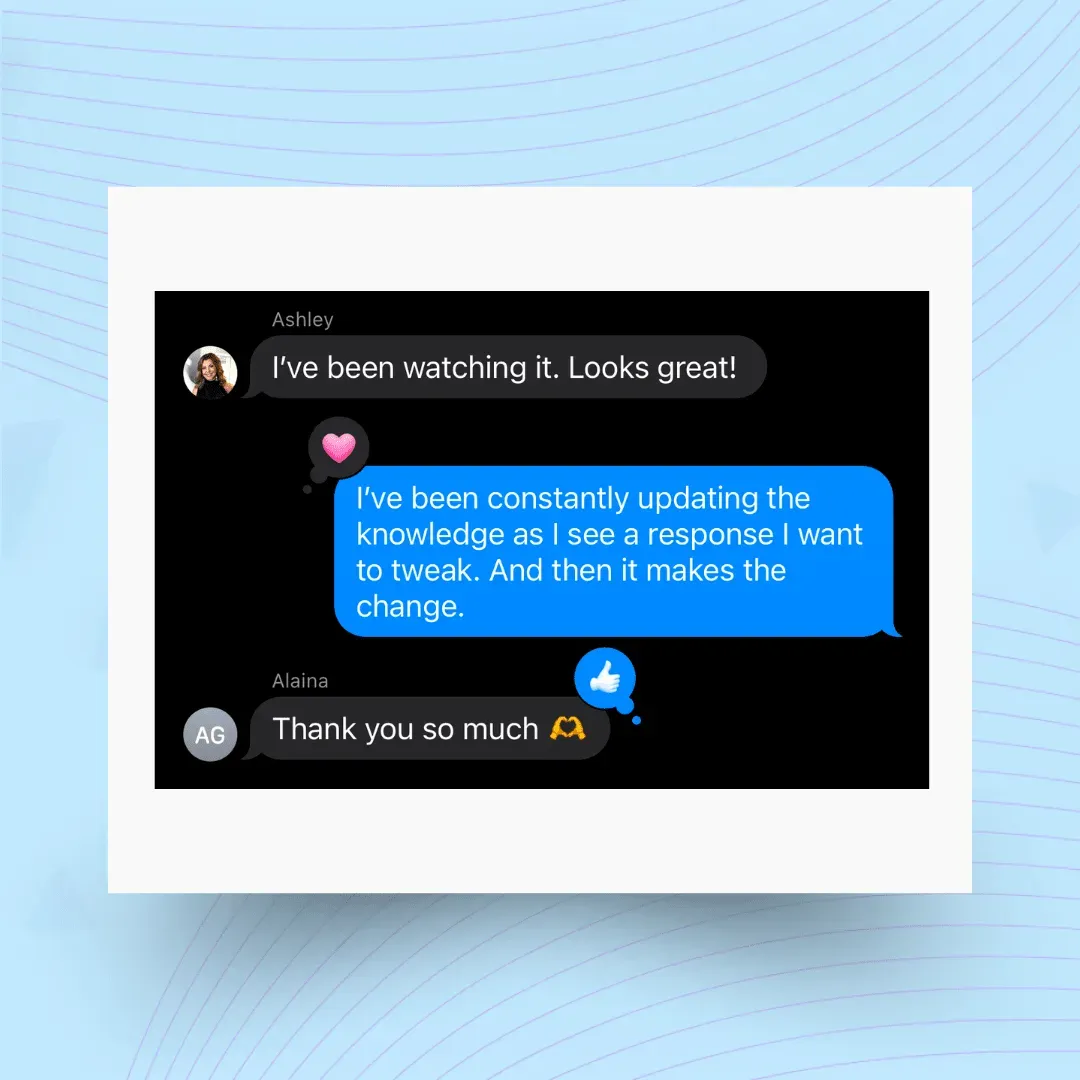 Client group text: 'I've been watching it. Looks great!' after our team explains the AI's knowledge is updated whenever a response needs tweaking, and 'Thank you so much'
