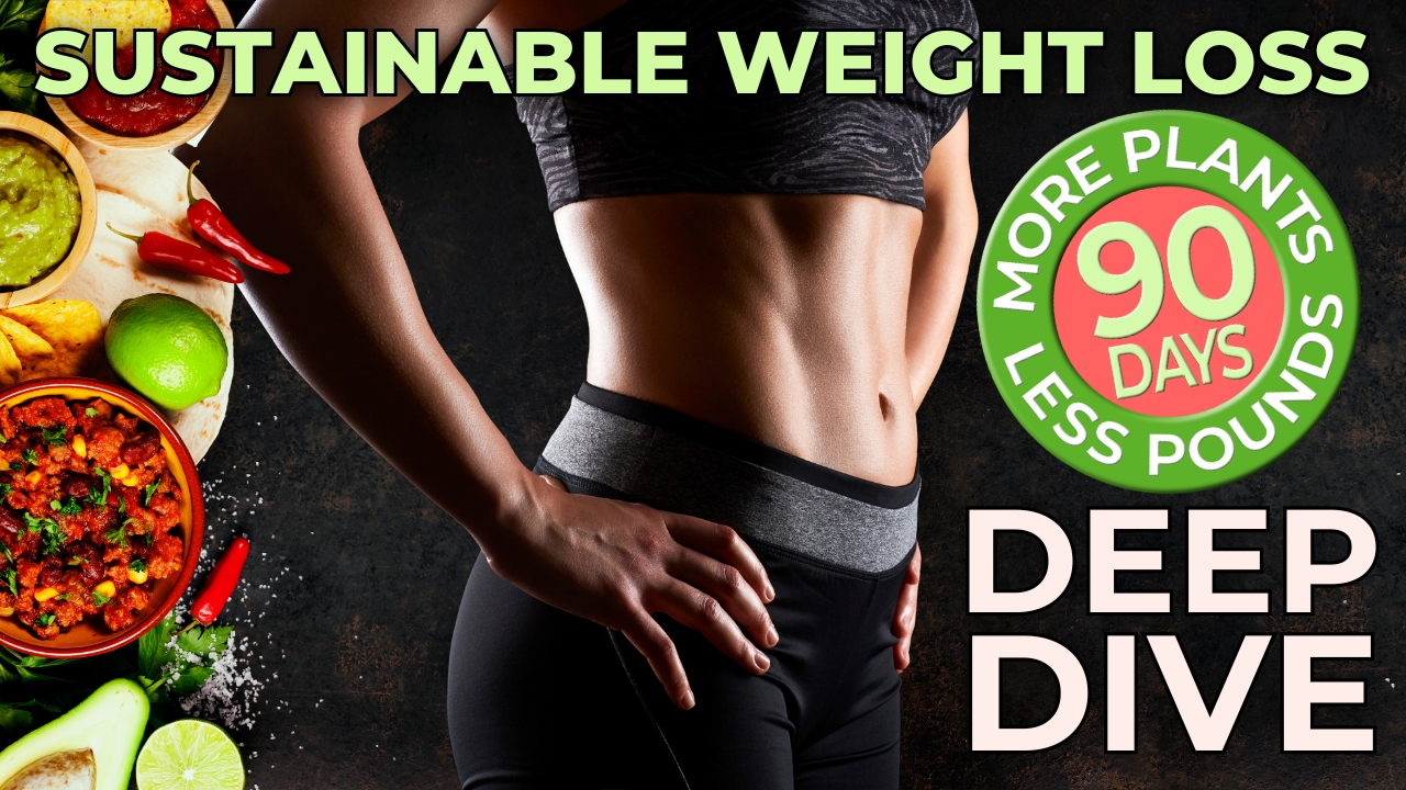 More Plants Less Pounds 90 Day Deep Dive