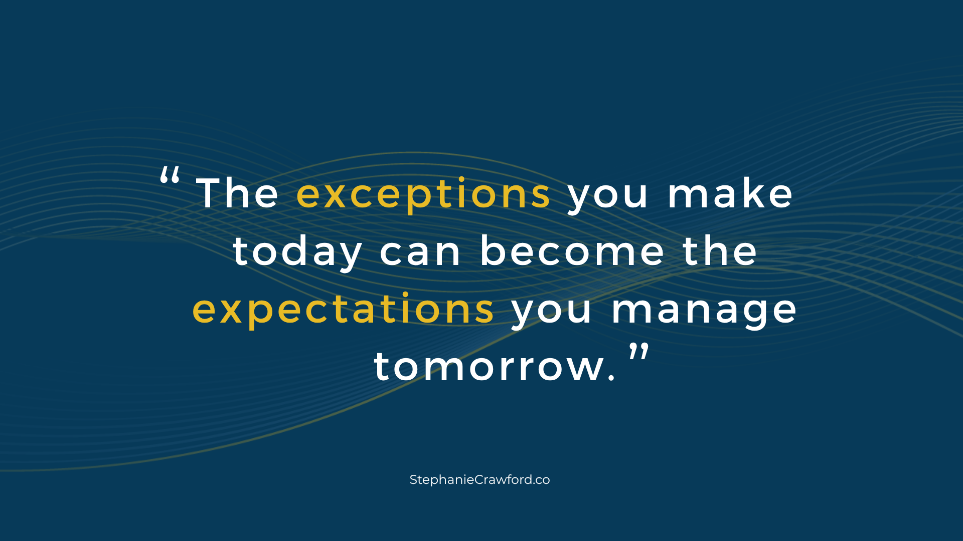 Quote from Stephanie Crawford about managing exceptions and expectations