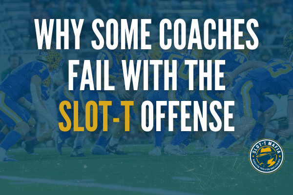 Why Some Coaches Fail with the Slot-T
