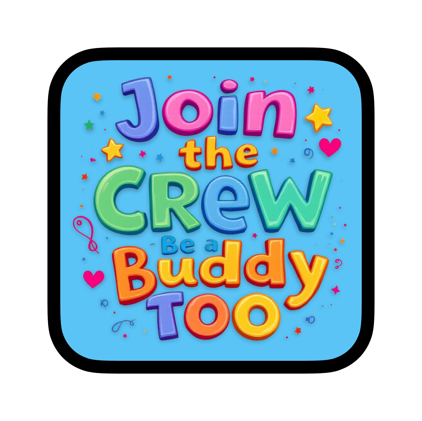 Join the Crew - Be a Buddy Too!