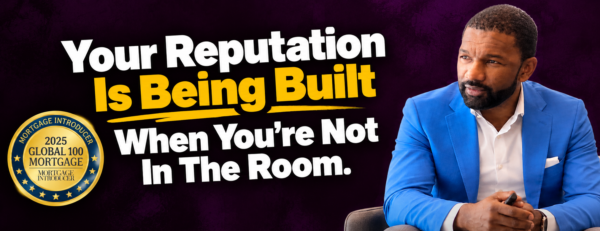 Your reputation is built when you're not in the room