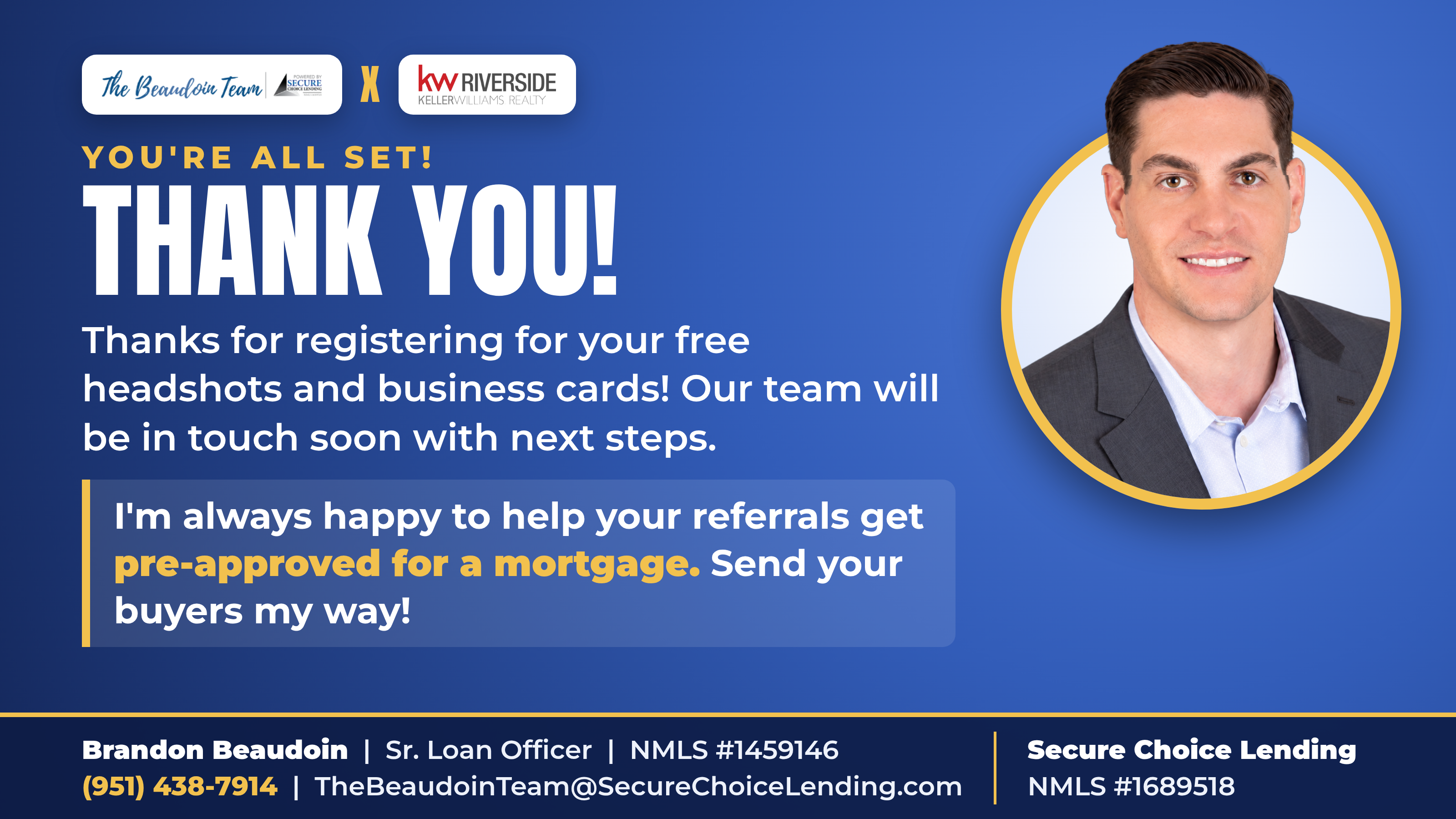 You're all set! Thank you for registering for your free headshots and business cards. Brandon Beaudoin, Sr. Loan Officer, Secure Choice Lending x KW Riverside