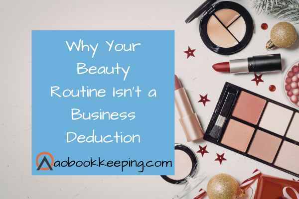 Grooming Expenses: What the IRS Really Allows (and Why Most Beauty Costs Aren’t Deductible)