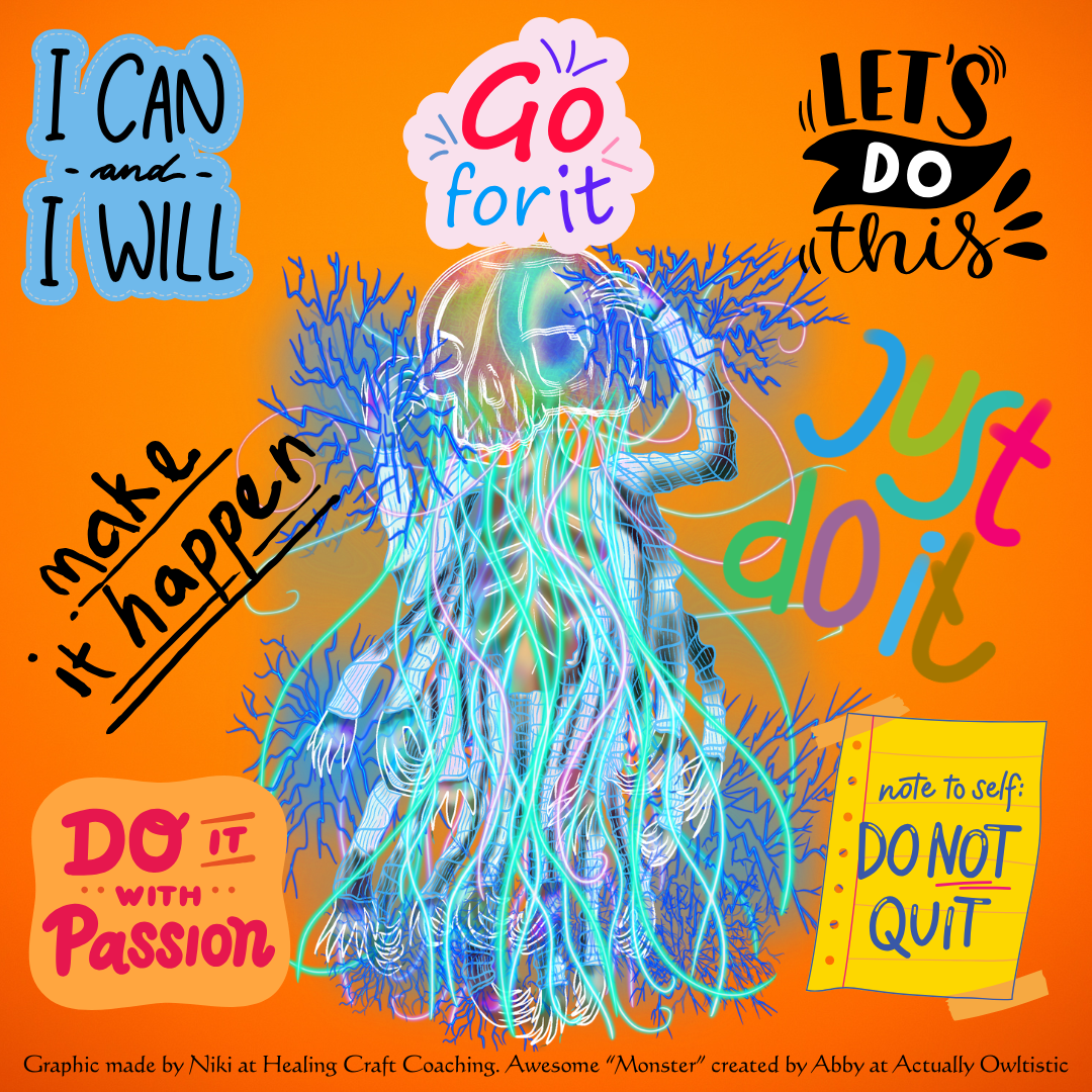 Graphic shows an Overwhelm Monster with words around it. They say, Just Do it, Go for it, Do it for the Passion, Don't Give Up, Let's do this! Graphic shows an Overwhelm Monster with words around it. They say, Just Do it, Go for it, Do it for the Passion, Don't Give Up, Let's do this!