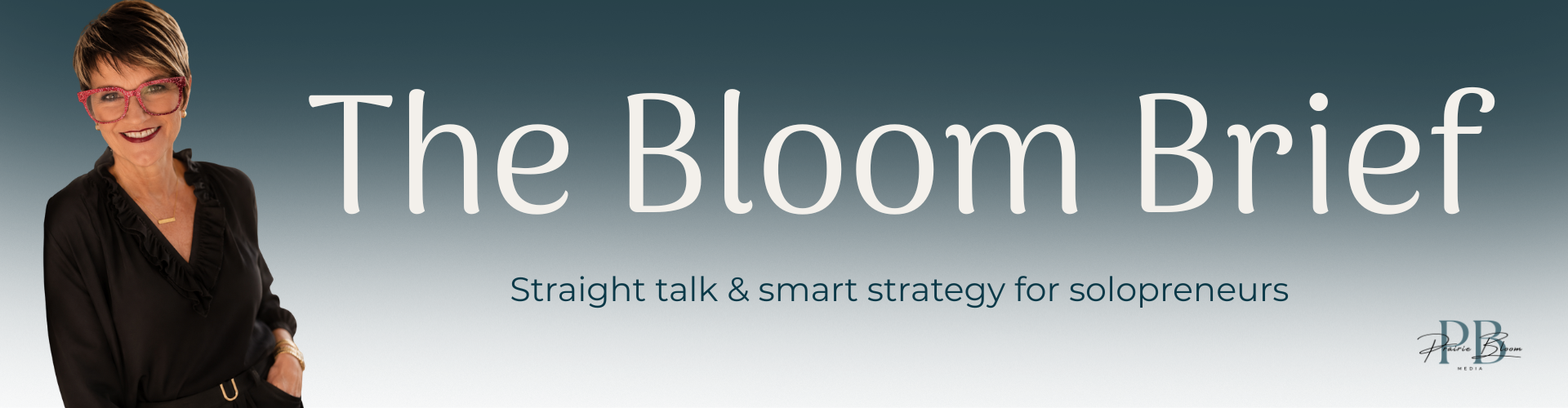 The Bloom Brief — Straight talk and smart strategy for solopreneurs by Prairie Bloom Media