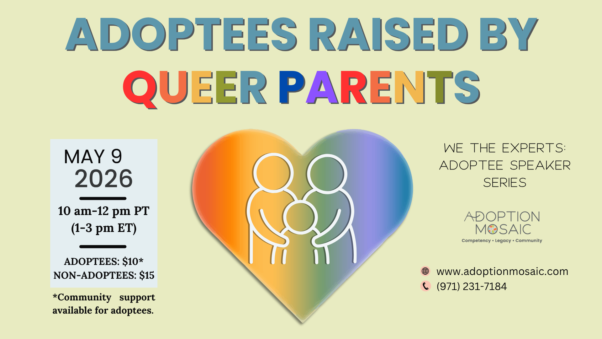 Promotional graphic for “We the Experts: Adoptee Speaker Series, Adoptees Raised by Queer Parents.” The title “Queer Parents” appears in rainbow-colored text. Centered is a heart filled with a rainbow gradient, containing a simple line illustration of two adults and a child. Event details: May 9, 2026, 10am-12pm Pacific Time (1-3pm Eastern Time). Pricing: adoptees $10 (community support available), non-adoptees $15. Includes Adoption Mosaic branding, website, and phone number: www.adoptionmosaic.com and 971-231-7184.