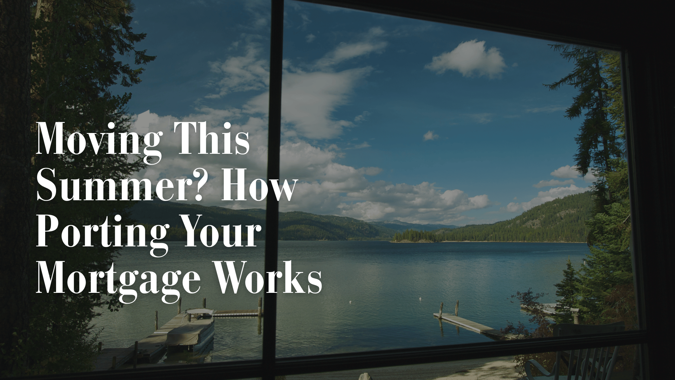 Moving This Summer? How Porting Your Mortgage Works