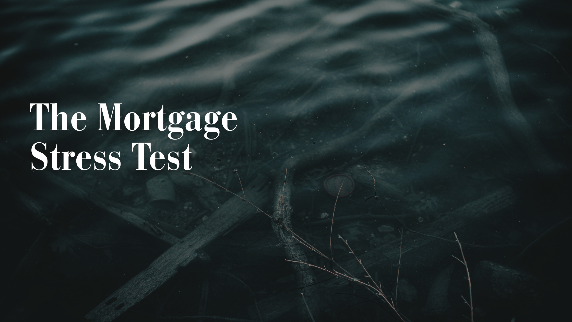 The Mortgage Stress Test: Why You Qualify for What You Qualify For