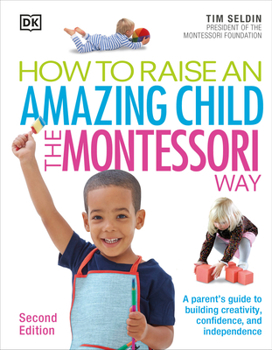 How to Raise an Amazing Child the Montessori Way by Tim Seldin