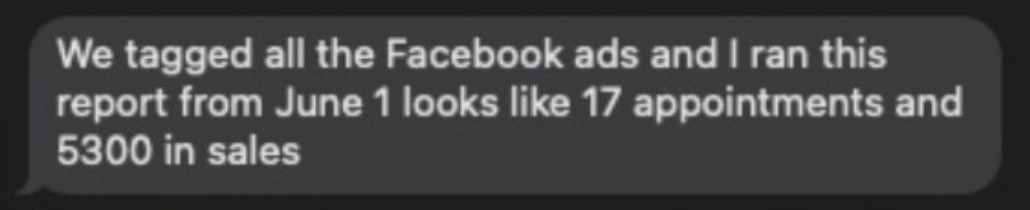 Text: We tagged all the Facebook ads and ran this report from June 1, looks like 17 appointments and $5,300 in sales