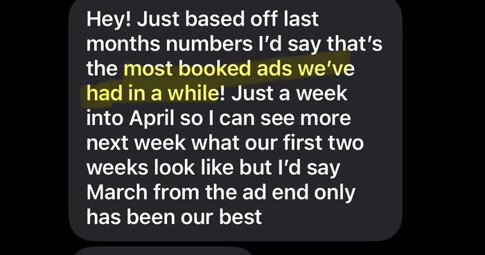 Text: the most booked ads we've had in a while, March has been our best