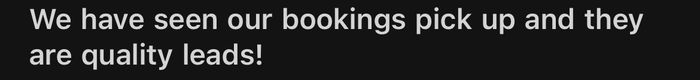 Email: We have seen our bookings pick up and they are quality leads