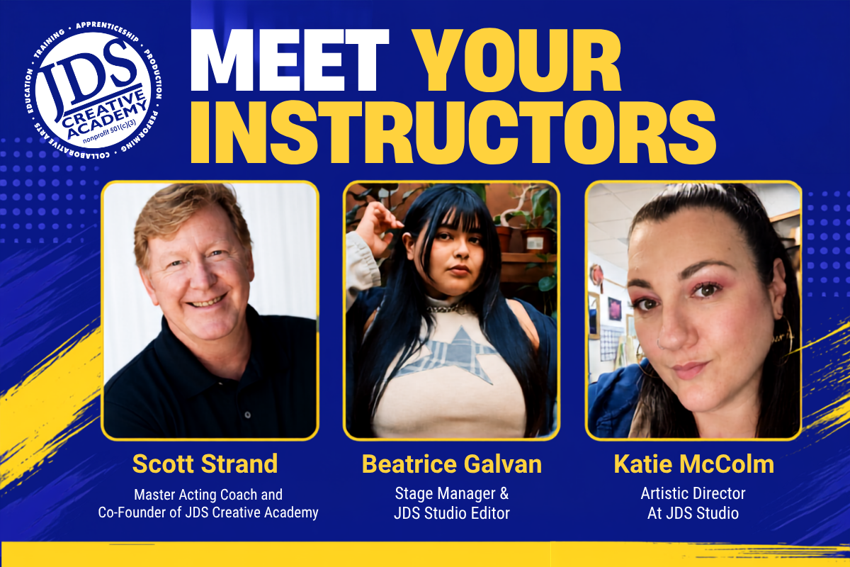 JDS Creative Academy instructors Scott Strand, Master Acting Coach and Co-Founder; Beatrice Galvan, Stage Manager and JDS Studio Editor; and Katie McColm, Artistic Director at JDS Studio.