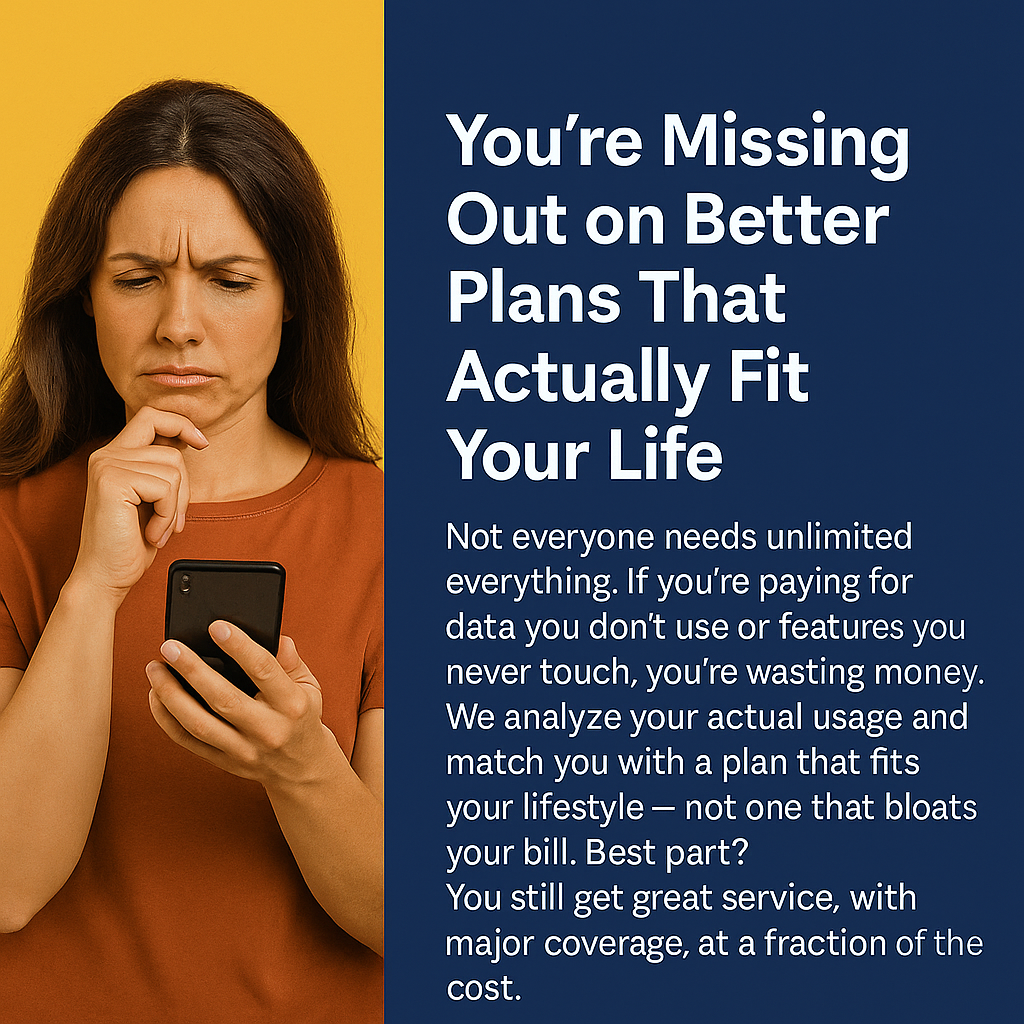 You're Missing Out on Better Plans That Actually Fit Your Life