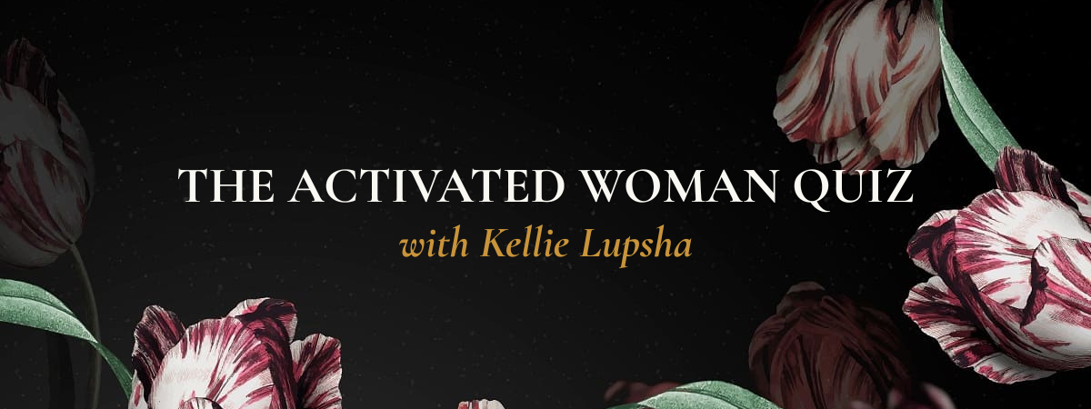 The Activated Woman Quiz with Kellie Lupsha
