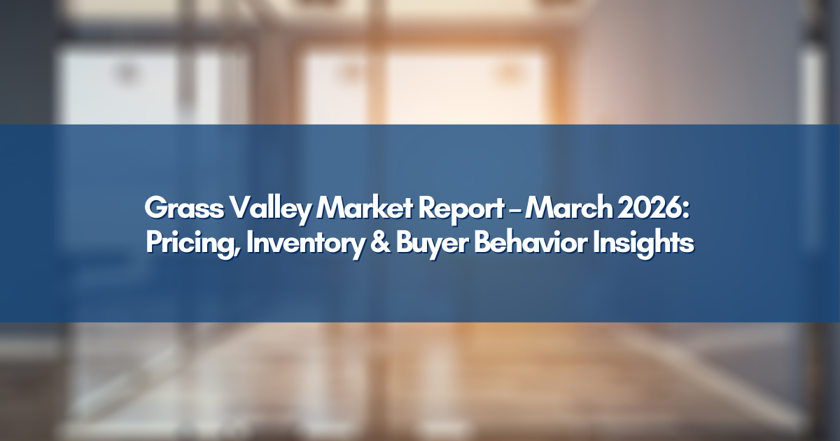 Grass Valley Market Report – March 2026: Pricing, Inventory & Buyer Behavior Insights