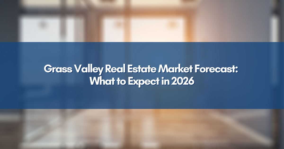 Grass Valley Real Estate Market Forecast: What to Expect in 2026