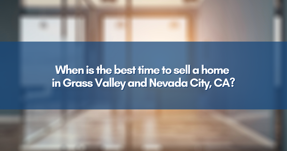 When is the best time to sell a home in Grass Valley and Nevada City, CA?