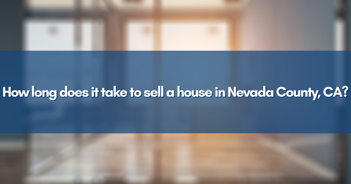 How long does it take to sell a house in Nevada County, CA?