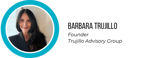Barbara Trujillo, Founder Trujillo Advisory Group