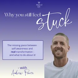 Why You Still Feel Stuck with Andrew Pearce