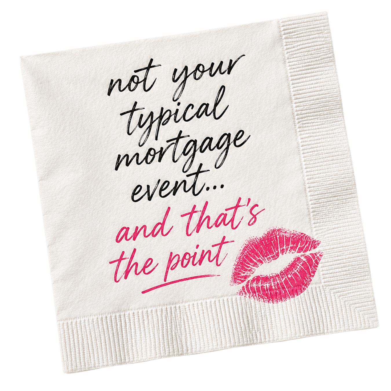 Cocktail napkin reading: not like other mortgage events… and that's the whole point