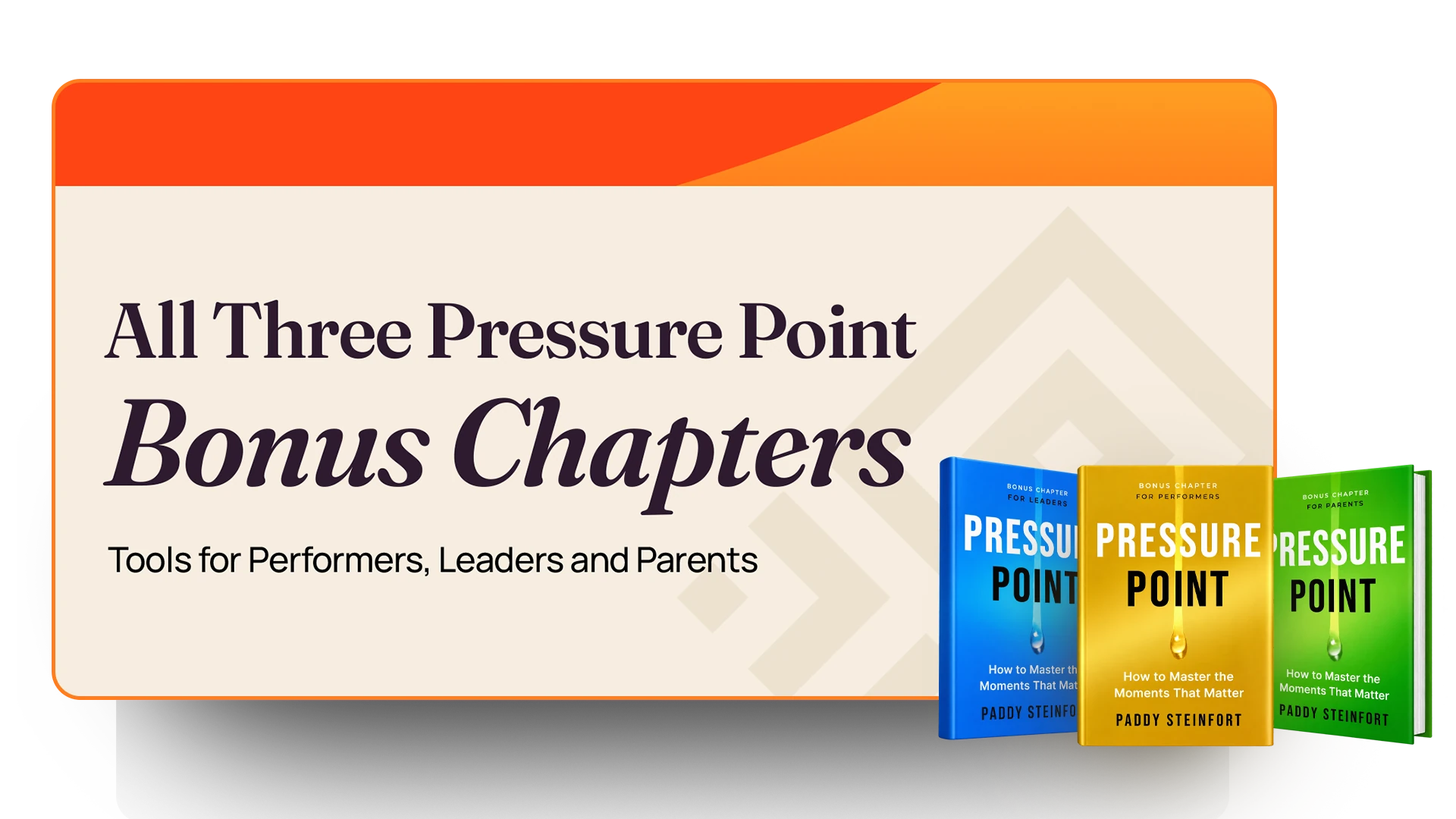 All Three Pressure Point Bonus Chapters: Tools for Performers, Leaders and Parents