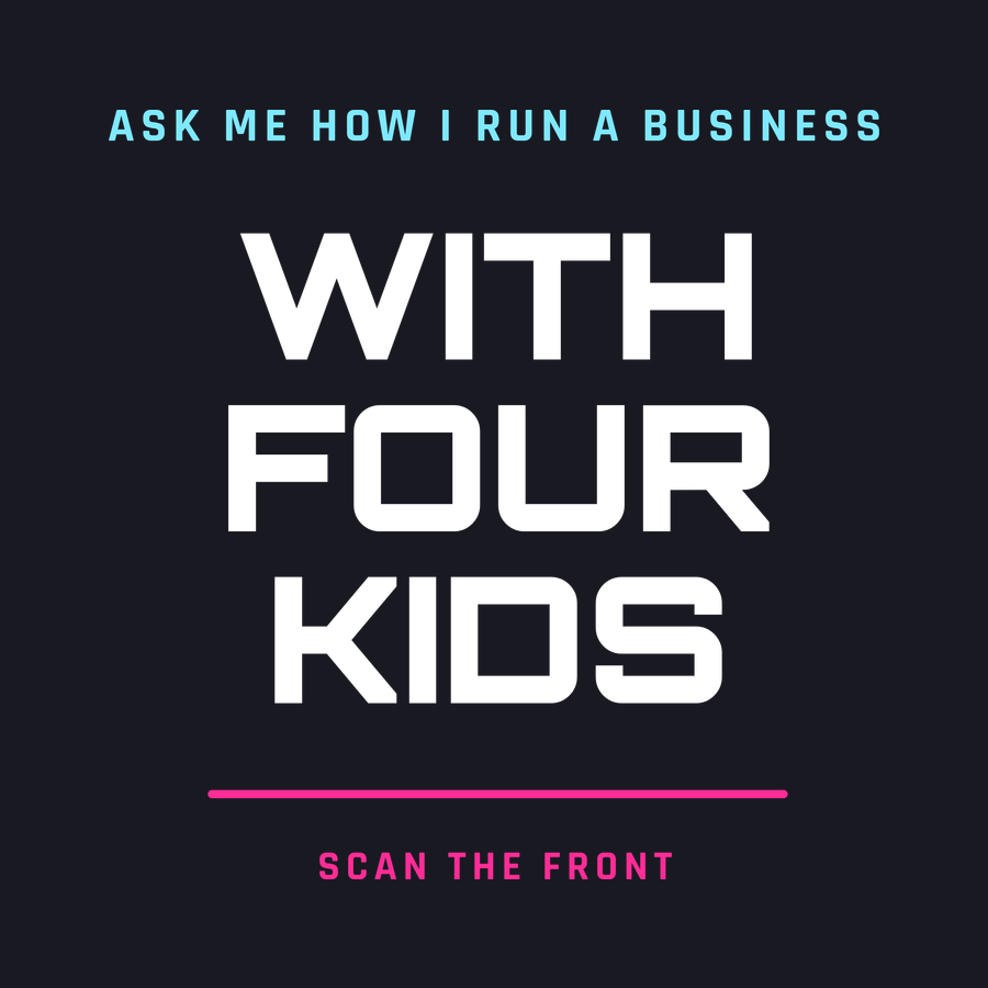 Ask me how I run a business with four kids