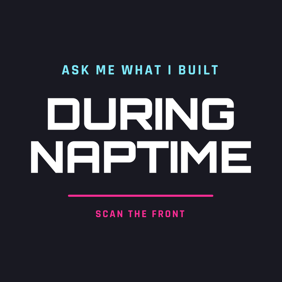 Ask me what I built during naptime