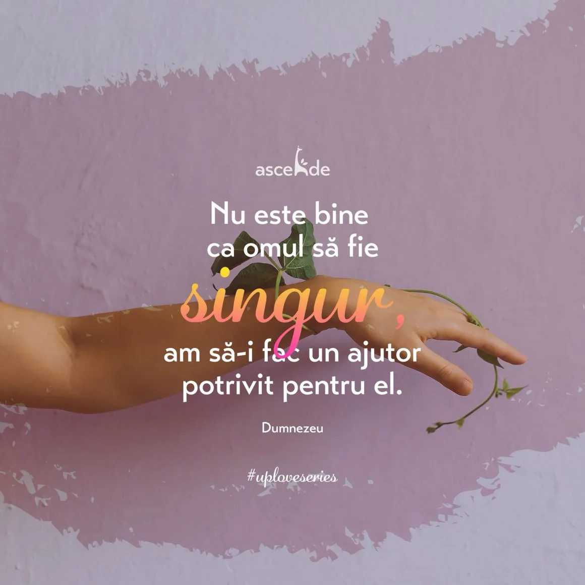 “Nu este bine ca omul să fie singur; am să-i fac un ajutor potrivit pentru el”