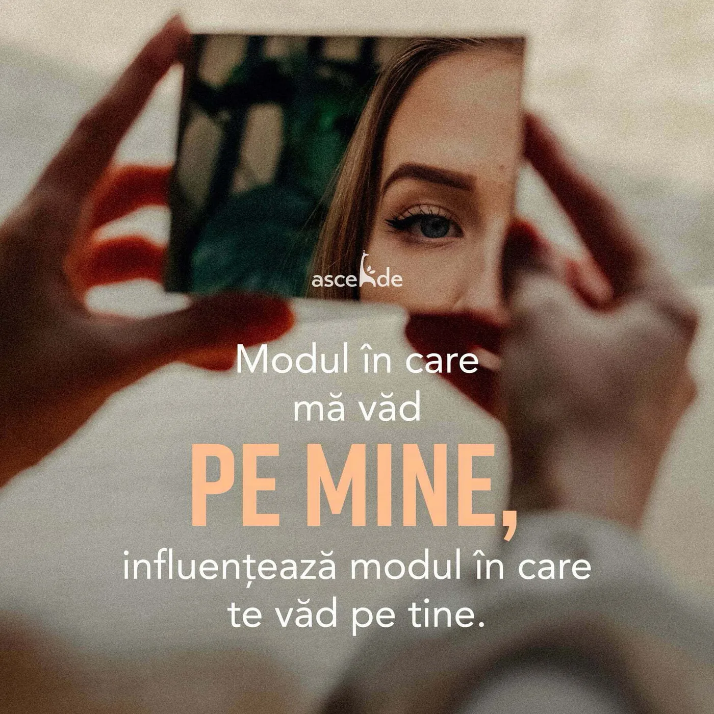 Modul în care mă văd pe mine, influențează modul în care te văd pe tine.
