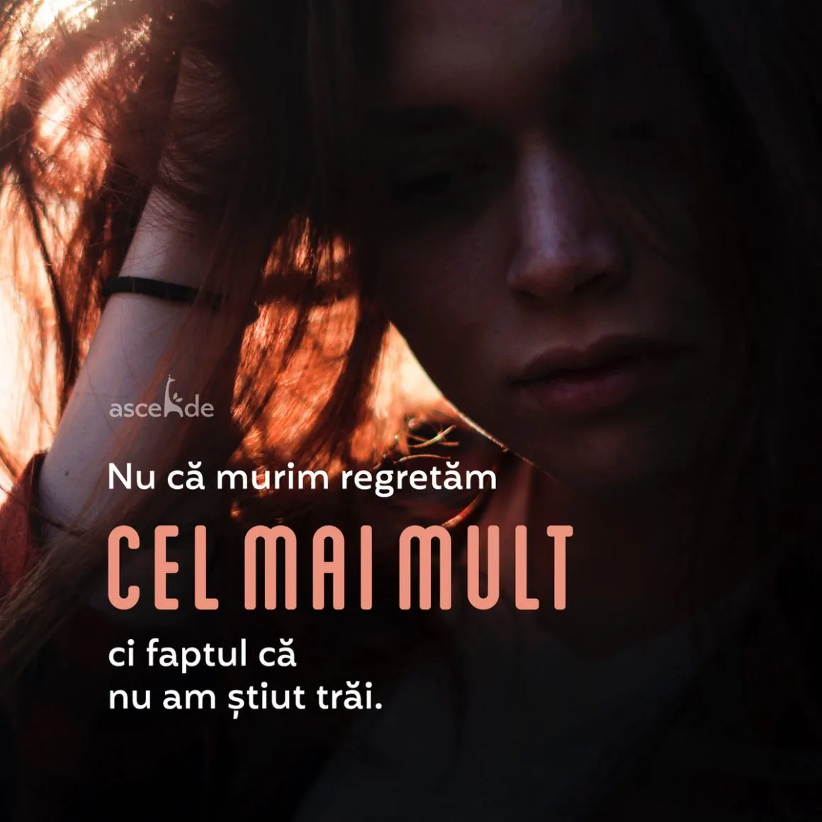 Nu că murim regretăm cel mai mult ci faptul că nu am știut trăi.