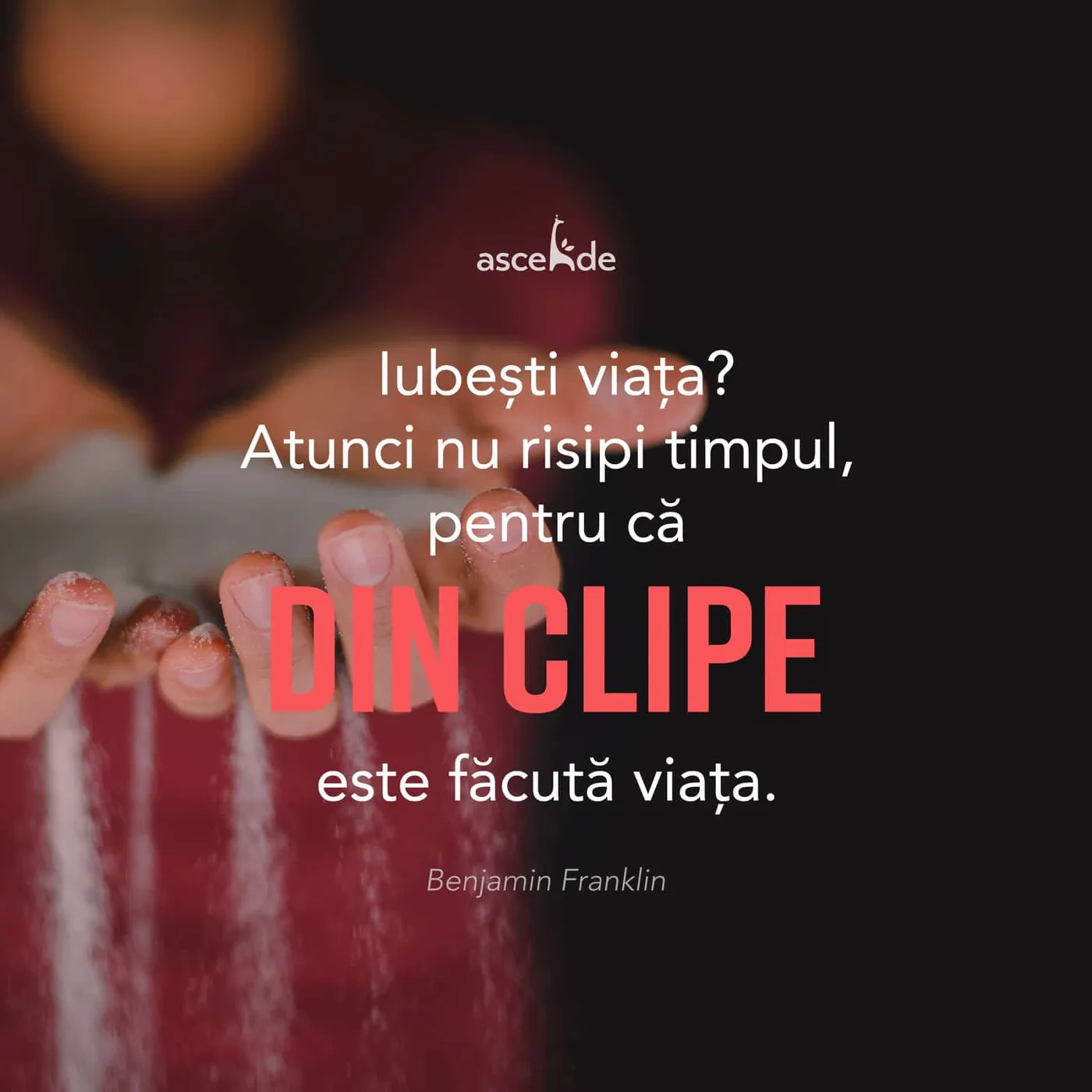 „Iubești viața? Atunci nu risipi timpul, pentru că este din clipe este făcută viața.”