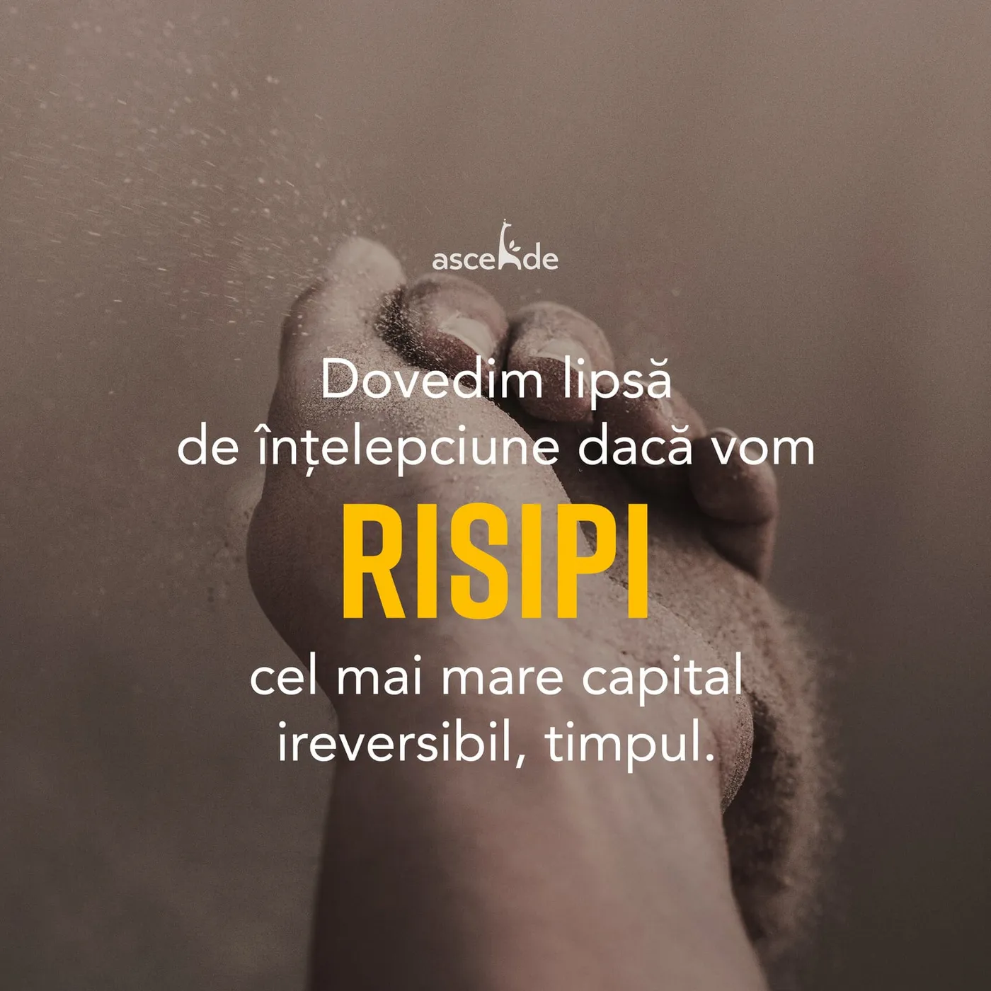 Dovedim lipsă de înțelepciune dacă vom risipi cel mai mare capital ireversibil, timpul