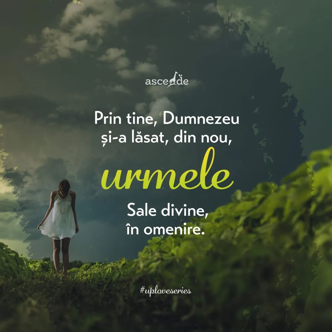 Mai mult, prin tine, Dumnezeu și-a lăsat iar urmele Sale divine, în omenire.