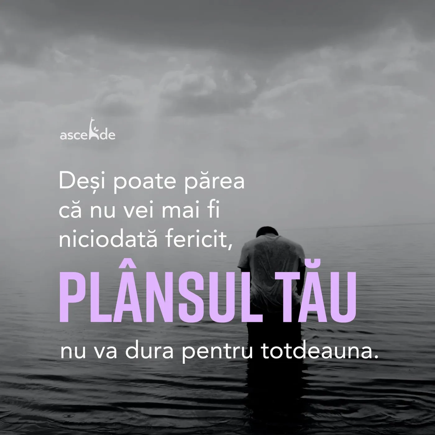 Deși poate părea că nu vei mai fi niciodată fericit, plânsul tău nu va dura pentru totdeauna.