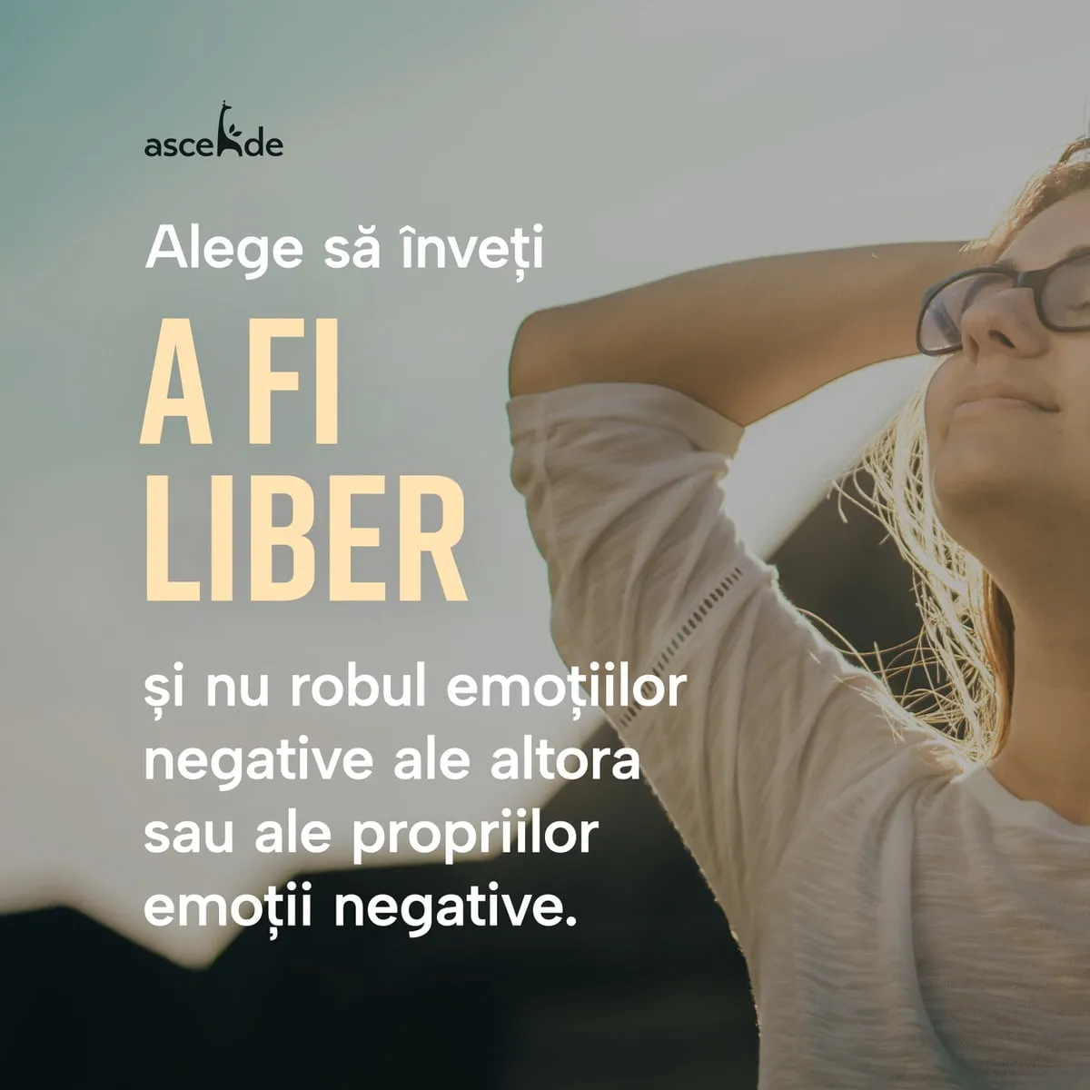 alege să înveți a fi liber și nu robul emoțiilor negative ale altora sau ale propriilor emoții negative.