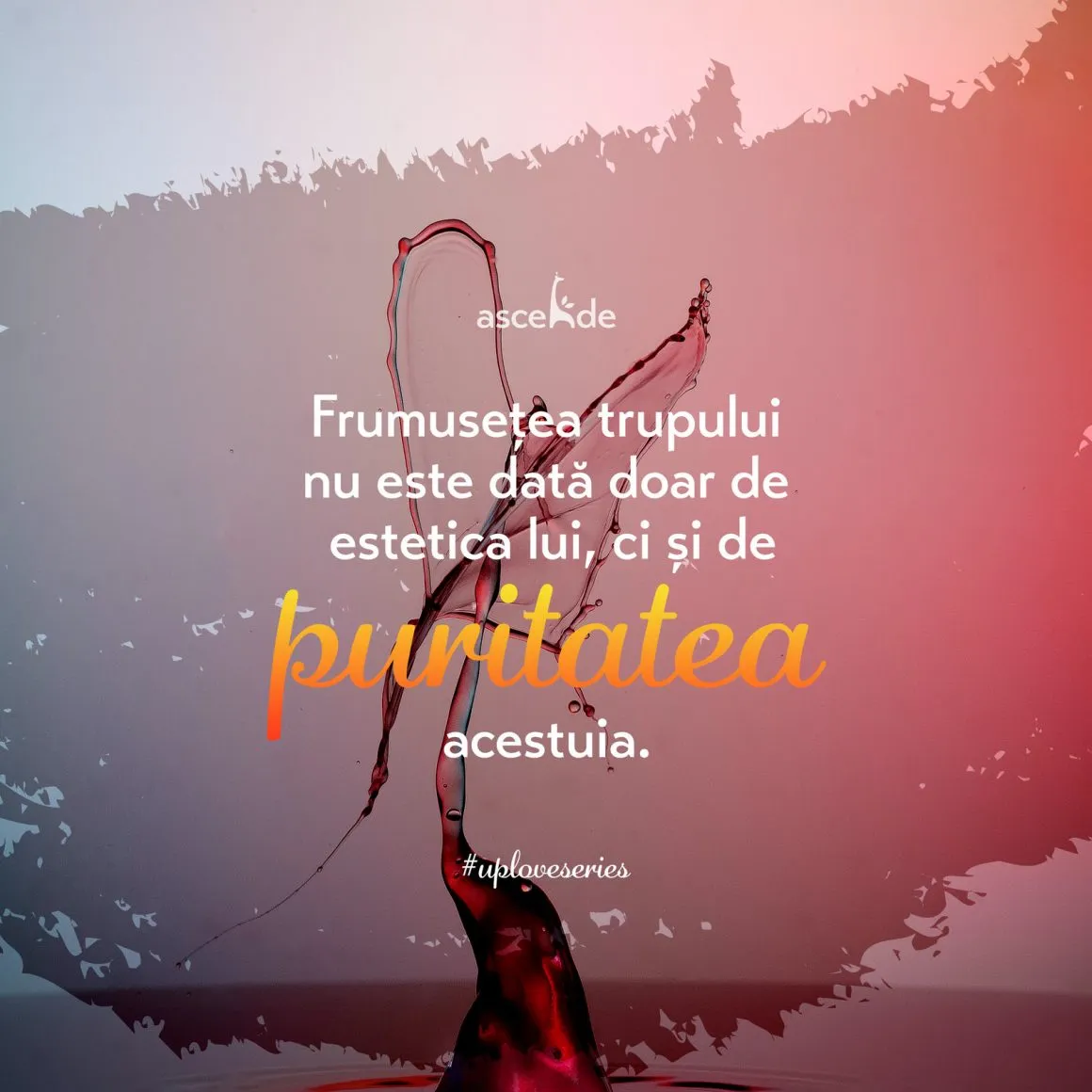 Frumusețea trupului nu este dată doar de estetica lui, ci și de puritatea acestuia. 