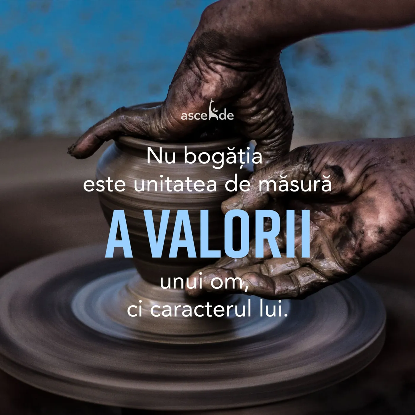 Nu bogăția este unitatea de măsură a valorii unui om, ci caracterul lui.